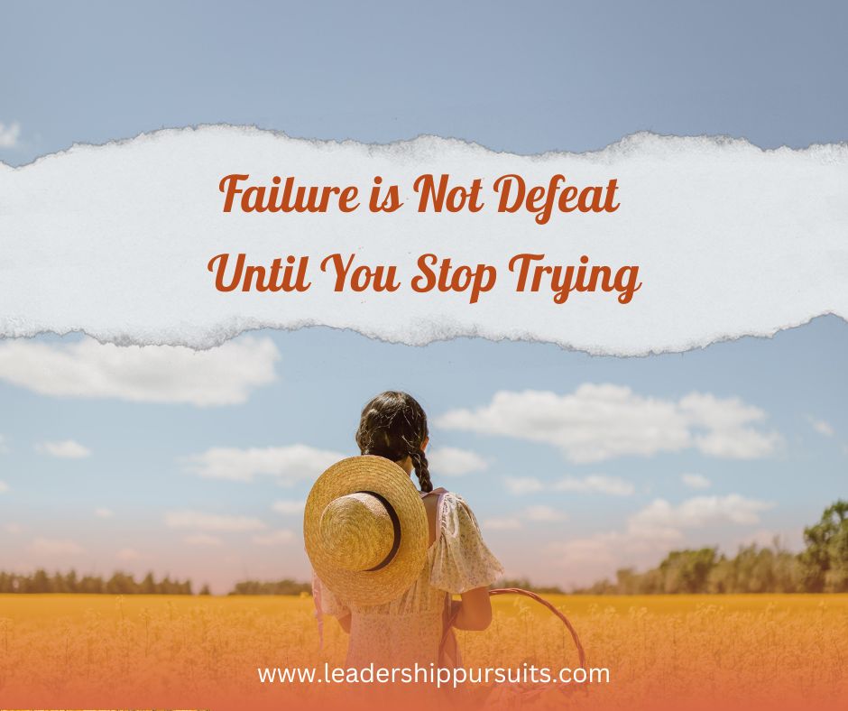 Failure is not defeat until you stop trying